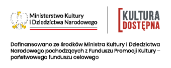 Logotyp Ministerstwa Kultury i Dziedzictwa Narodowego oraz logotyp Kultura Dostępna.